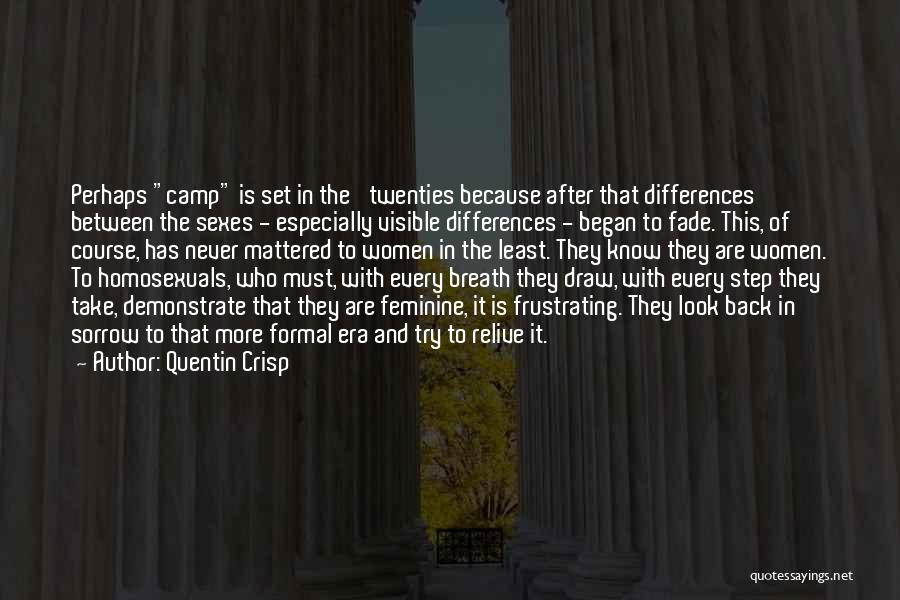 Quentin Crisp Quotes: Perhaps Camp Is Set In The 'twenties Because After That Differences Between The Sexes - Especially Visible Differences - Began