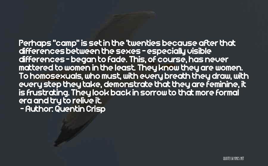 Quentin Crisp Quotes: Perhaps Camp Is Set In The 'twenties Because After That Differences Between The Sexes - Especially Visible Differences - Began