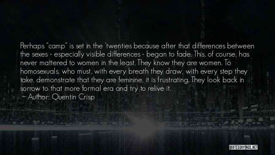 Quentin Crisp Quotes: Perhaps Camp Is Set In The 'twenties Because After That Differences Between The Sexes - Especially Visible Differences - Began