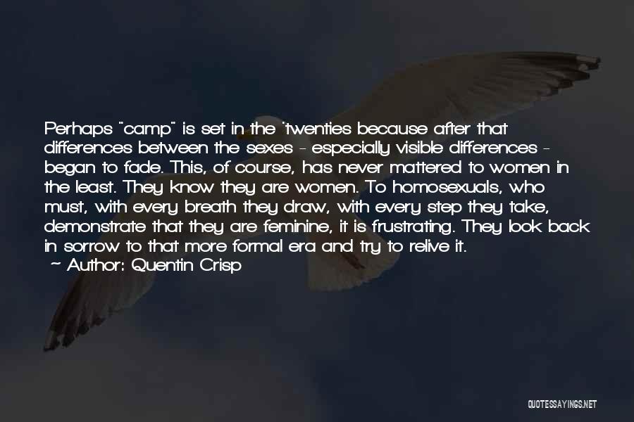 Quentin Crisp Quotes: Perhaps Camp Is Set In The 'twenties Because After That Differences Between The Sexes - Especially Visible Differences - Began