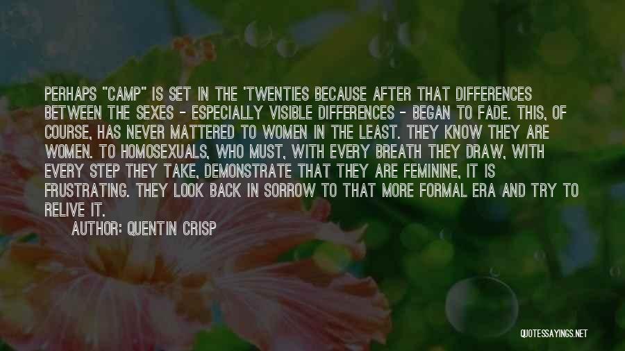 Quentin Crisp Quotes: Perhaps Camp Is Set In The 'twenties Because After That Differences Between The Sexes - Especially Visible Differences - Began