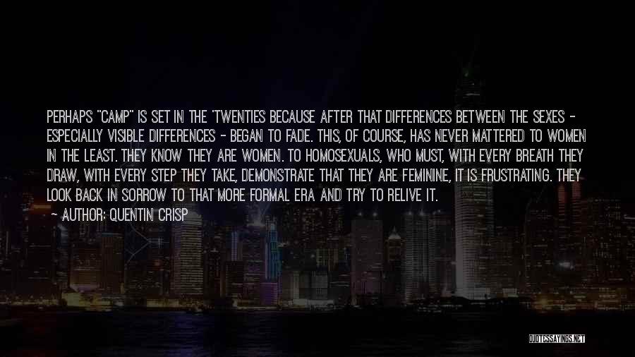 Quentin Crisp Quotes: Perhaps Camp Is Set In The 'twenties Because After That Differences Between The Sexes - Especially Visible Differences - Began