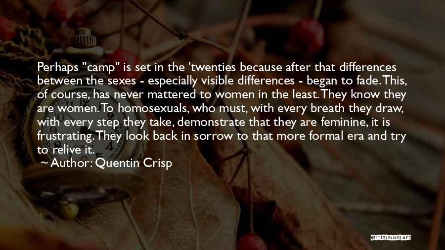 Quentin Crisp Quotes: Perhaps Camp Is Set In The 'twenties Because After That Differences Between The Sexes - Especially Visible Differences - Began