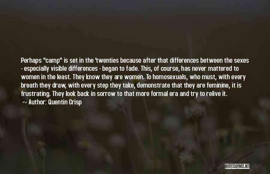 Quentin Crisp Quotes: Perhaps Camp Is Set In The 'twenties Because After That Differences Between The Sexes - Especially Visible Differences - Began