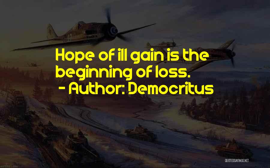 Democritus Quotes: Hope Of Ill Gain Is The Beginning Of Loss.