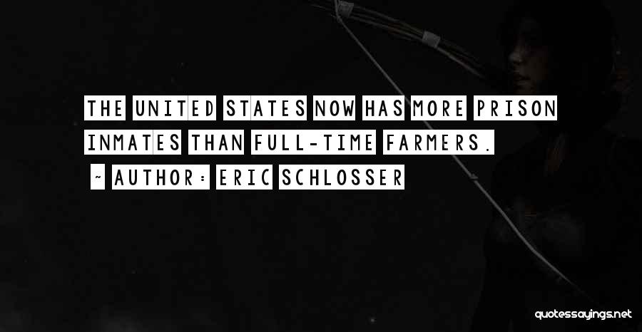 Eric Schlosser Quotes: The United States Now Has More Prison Inmates Than Full-time Farmers.