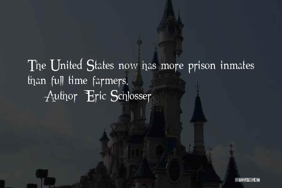 Eric Schlosser Quotes: The United States Now Has More Prison Inmates Than Full-time Farmers.