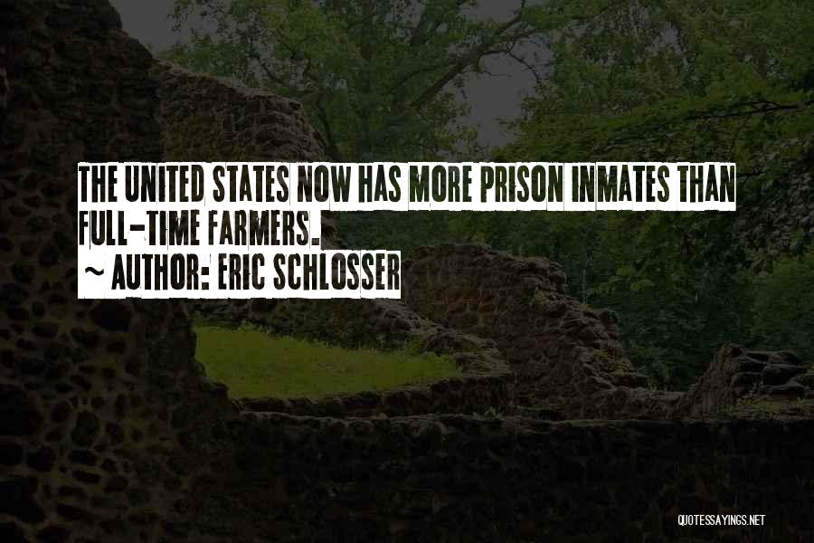 Eric Schlosser Quotes: The United States Now Has More Prison Inmates Than Full-time Farmers.