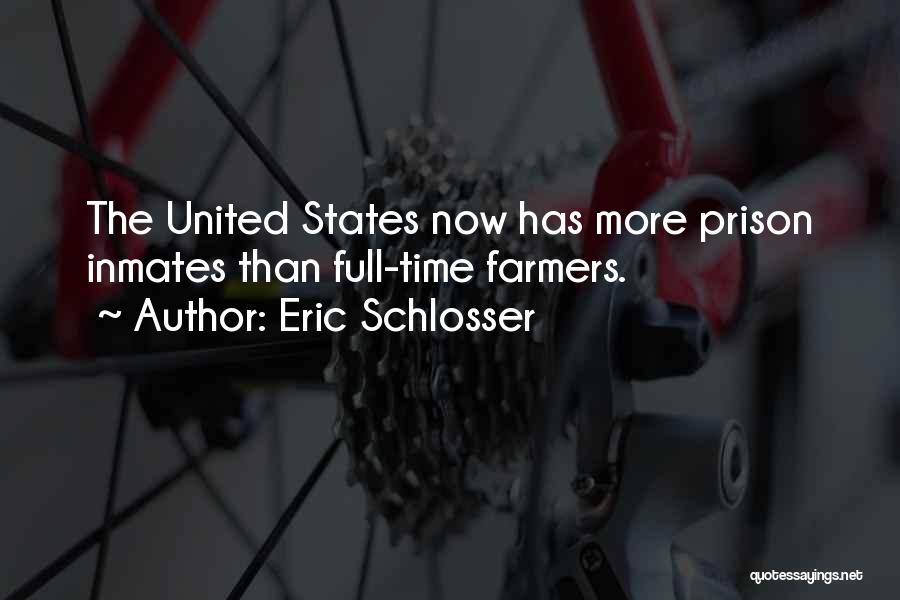Eric Schlosser Quotes: The United States Now Has More Prison Inmates Than Full-time Farmers.