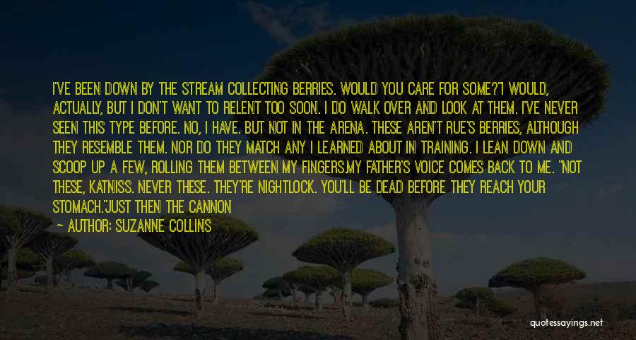 Suzanne Collins Quotes: I've Been Down By The Stream Collecting Berries. Would You Care For Some?i Would, Actually, But I Don't Want To