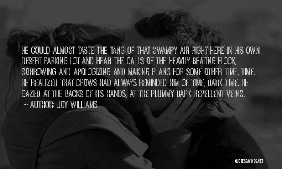 Joy Williams Quotes: He Could Almost Taste The Tang Of That Swampy Air Right Here In His Own Desert Parking Lot And Hear