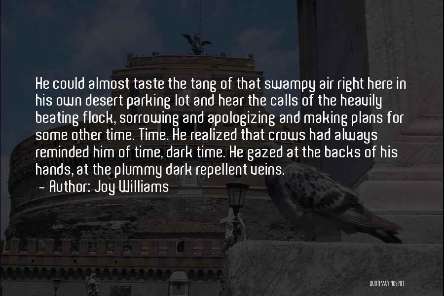 Joy Williams Quotes: He Could Almost Taste The Tang Of That Swampy Air Right Here In His Own Desert Parking Lot And Hear