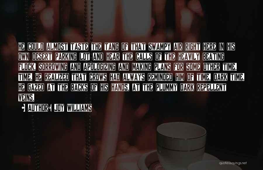 Joy Williams Quotes: He Could Almost Taste The Tang Of That Swampy Air Right Here In His Own Desert Parking Lot And Hear