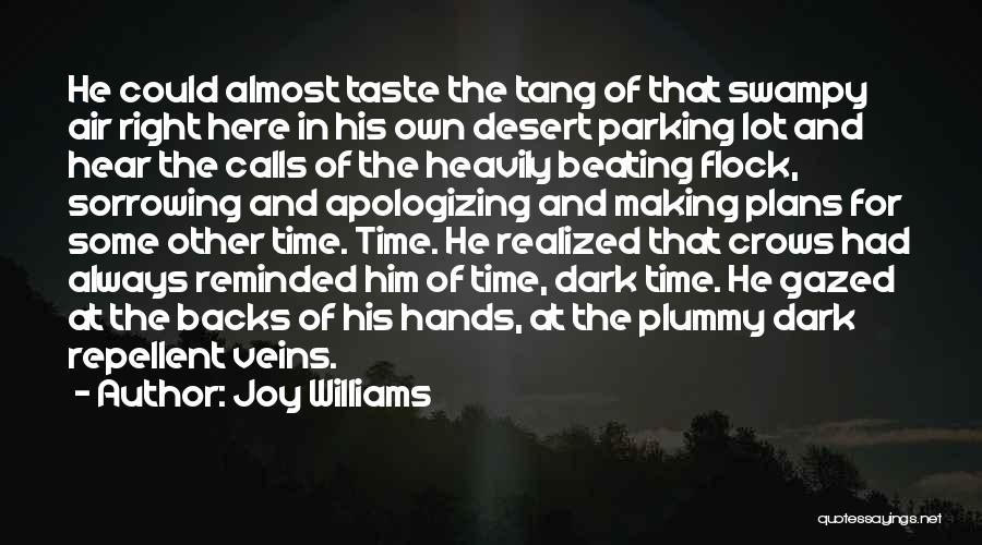 Joy Williams Quotes: He Could Almost Taste The Tang Of That Swampy Air Right Here In His Own Desert Parking Lot And Hear