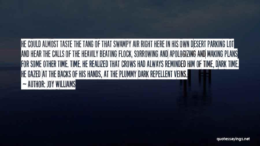 Joy Williams Quotes: He Could Almost Taste The Tang Of That Swampy Air Right Here In His Own Desert Parking Lot And Hear