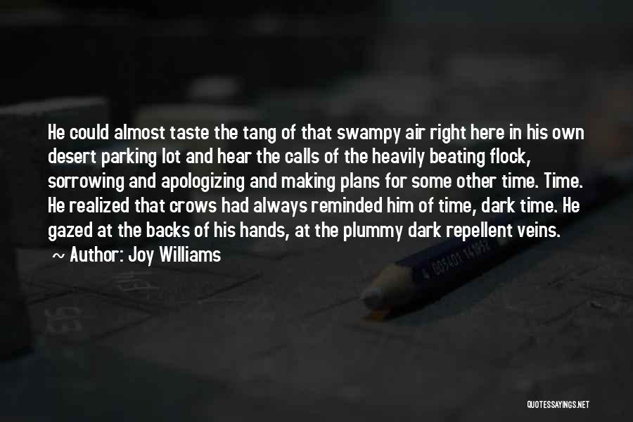 Joy Williams Quotes: He Could Almost Taste The Tang Of That Swampy Air Right Here In His Own Desert Parking Lot And Hear