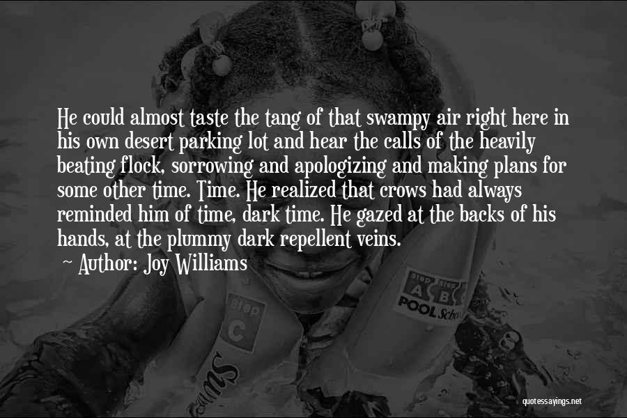 Joy Williams Quotes: He Could Almost Taste The Tang Of That Swampy Air Right Here In His Own Desert Parking Lot And Hear