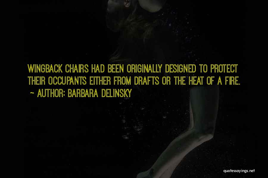 Barbara Delinsky Quotes: Wingback Chairs Had Been Originally Designed To Protect Their Occupants Either From Drafts Or The Heat Of A Fire.