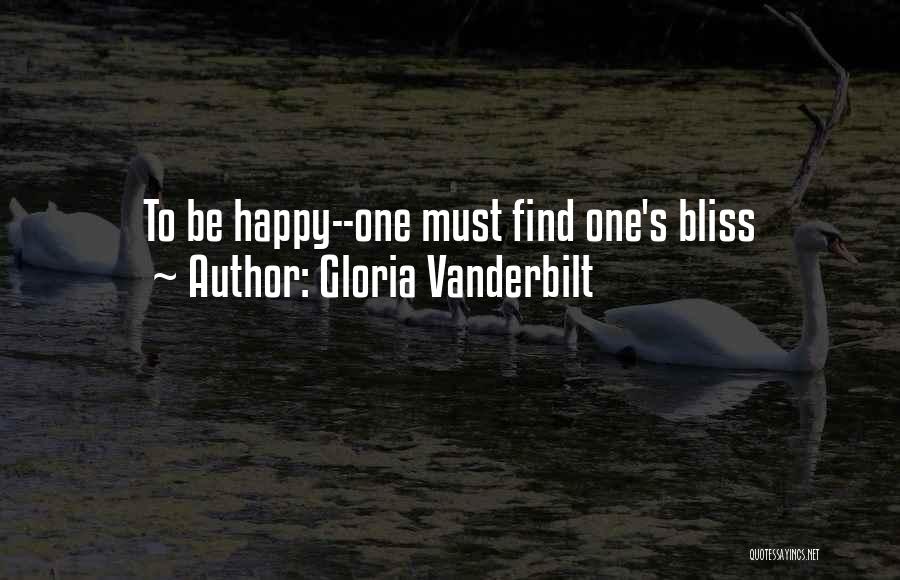 Gloria Vanderbilt Quotes: To Be Happy--one Must Find One's Bliss