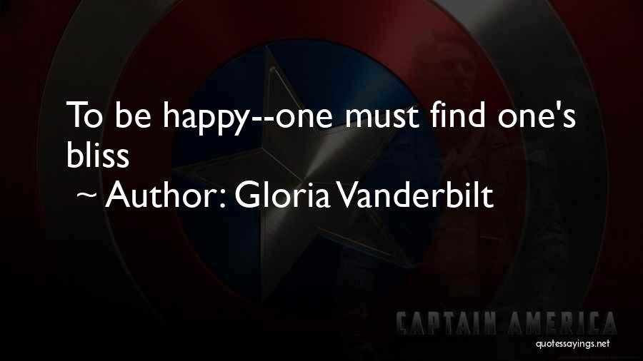 Gloria Vanderbilt Quotes: To Be Happy--one Must Find One's Bliss