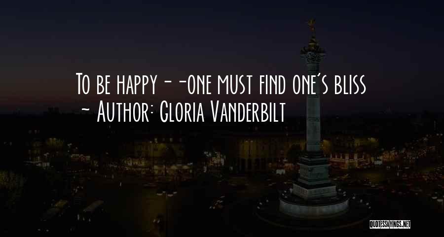 Gloria Vanderbilt Quotes: To Be Happy--one Must Find One's Bliss