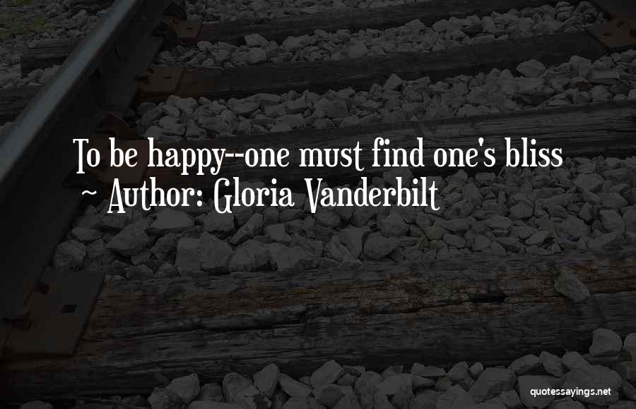 Gloria Vanderbilt Quotes: To Be Happy--one Must Find One's Bliss
