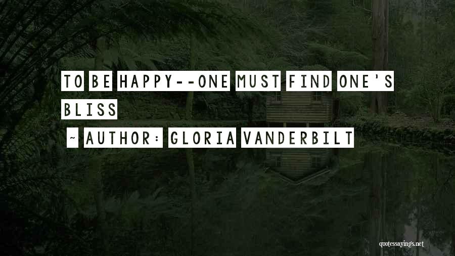 Gloria Vanderbilt Quotes: To Be Happy--one Must Find One's Bliss
