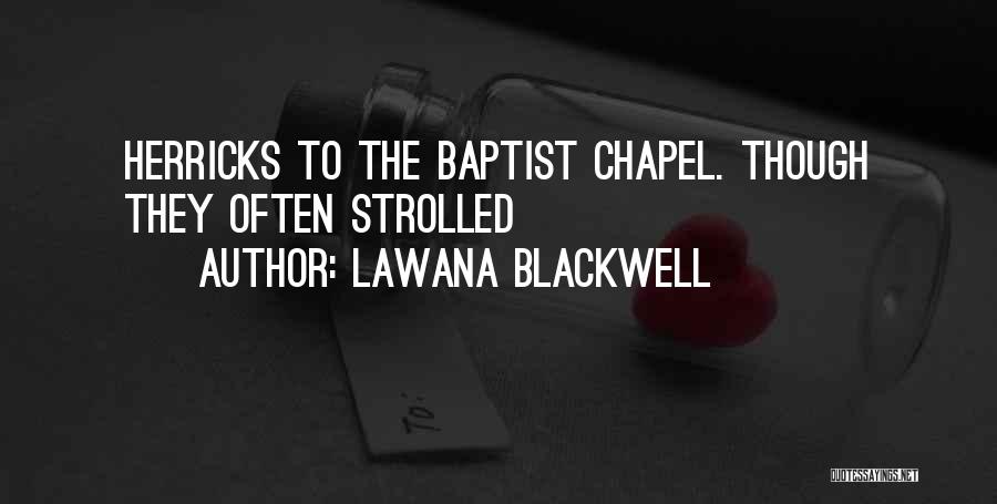 Lawana Blackwell Quotes: Herricks To The Baptist Chapel. Though They Often Strolled