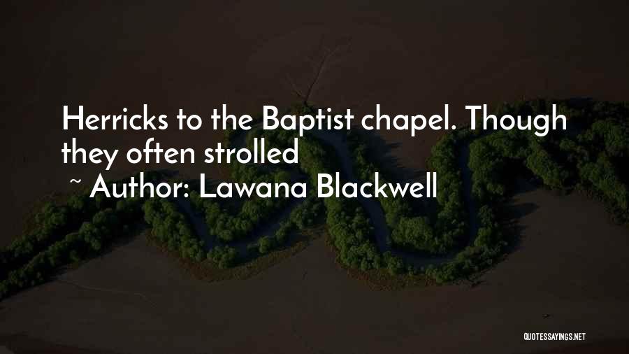 Lawana Blackwell Quotes: Herricks To The Baptist Chapel. Though They Often Strolled