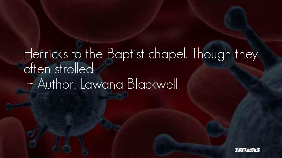 Lawana Blackwell Quotes: Herricks To The Baptist Chapel. Though They Often Strolled