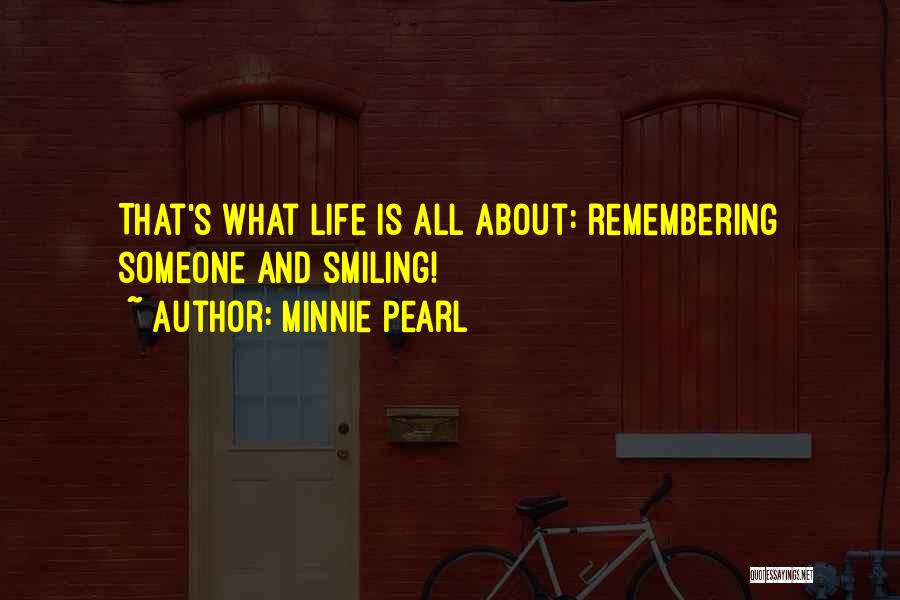 Minnie Pearl Quotes: That's What Life Is All About: Remembering Someone And Smiling!