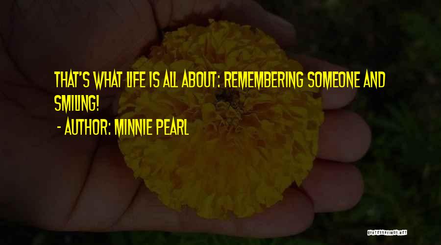 Minnie Pearl Quotes: That's What Life Is All About: Remembering Someone And Smiling!