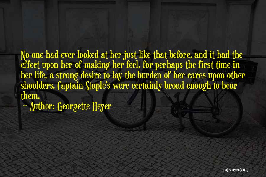 Georgette Heyer Quotes: No One Had Ever Looked At Her Just Like That Before, And It Had The Effect Upon Her Of Making