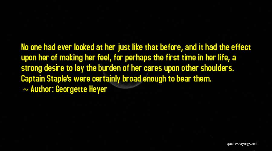 Georgette Heyer Quotes: No One Had Ever Looked At Her Just Like That Before, And It Had The Effect Upon Her Of Making