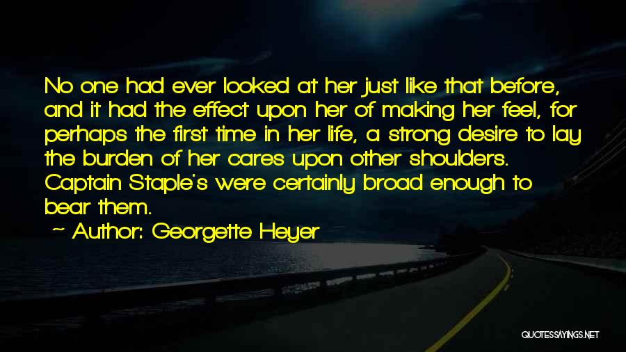 Georgette Heyer Quotes: No One Had Ever Looked At Her Just Like That Before, And It Had The Effect Upon Her Of Making