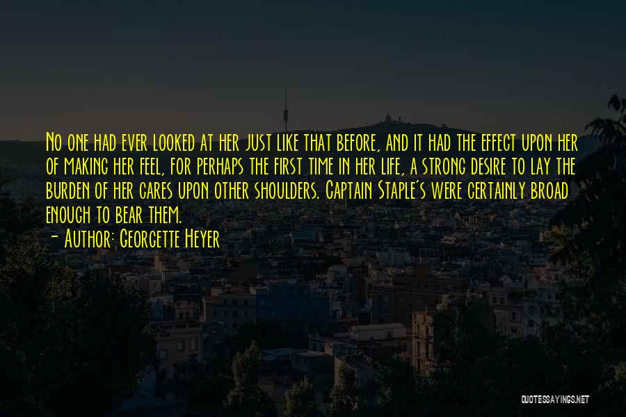 Georgette Heyer Quotes: No One Had Ever Looked At Her Just Like That Before, And It Had The Effect Upon Her Of Making