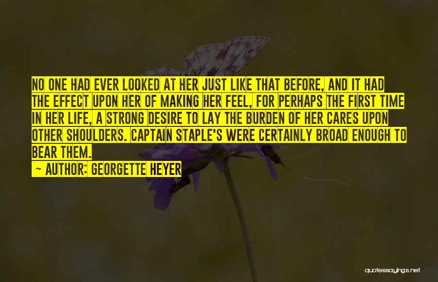 Georgette Heyer Quotes: No One Had Ever Looked At Her Just Like That Before, And It Had The Effect Upon Her Of Making