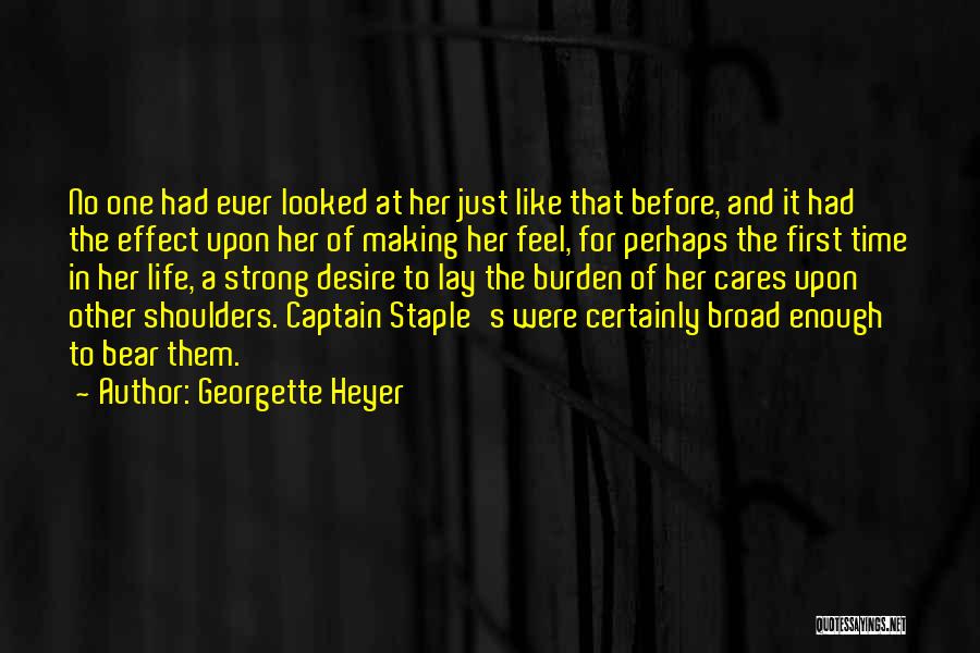 Georgette Heyer Quotes: No One Had Ever Looked At Her Just Like That Before, And It Had The Effect Upon Her Of Making