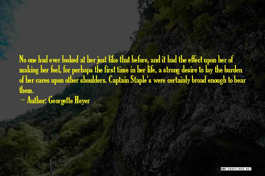 Georgette Heyer Quotes: No One Had Ever Looked At Her Just Like That Before, And It Had The Effect Upon Her Of Making