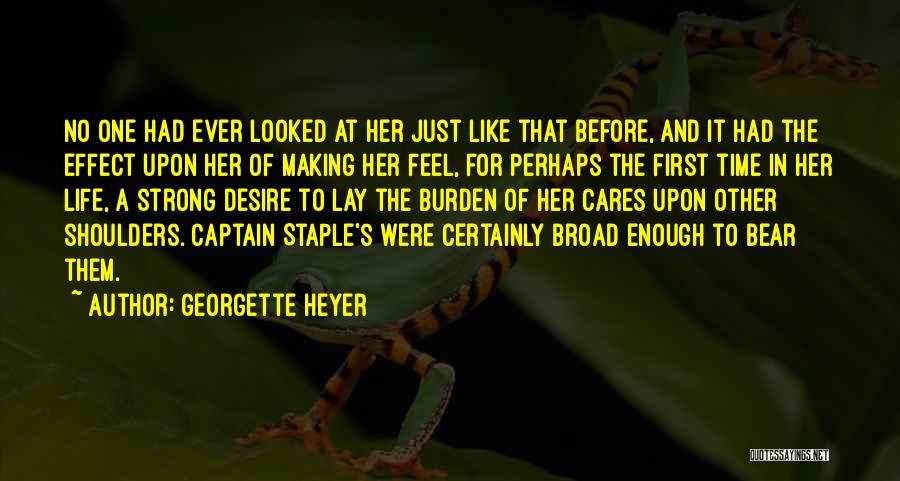 Georgette Heyer Quotes: No One Had Ever Looked At Her Just Like That Before, And It Had The Effect Upon Her Of Making