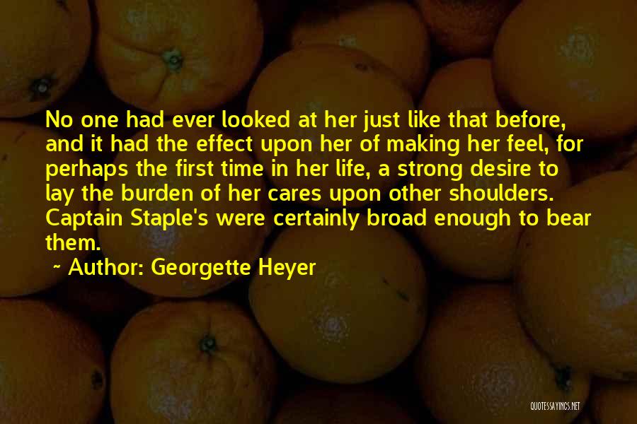 Georgette Heyer Quotes: No One Had Ever Looked At Her Just Like That Before, And It Had The Effect Upon Her Of Making