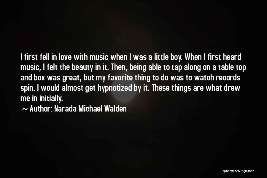 Narada Michael Walden Quotes: I First Fell In Love With Music When I Was A Little Boy. When I First Heard Music, I Felt