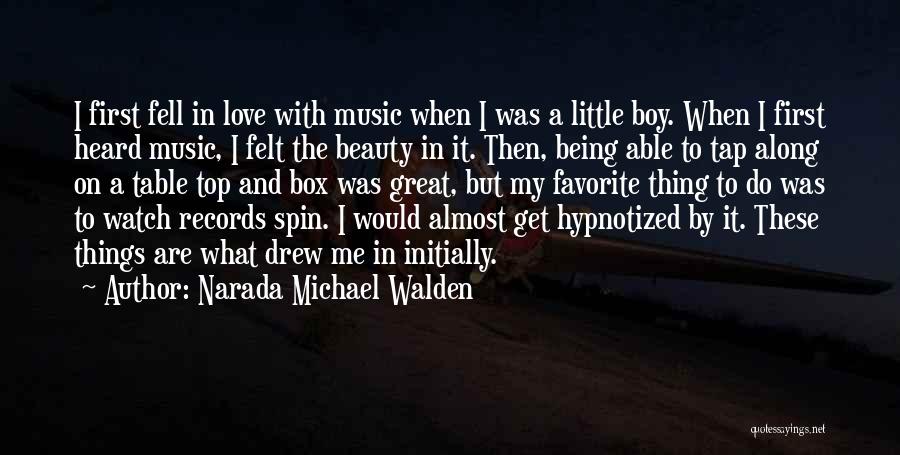 Narada Michael Walden Quotes: I First Fell In Love With Music When I Was A Little Boy. When I First Heard Music, I Felt