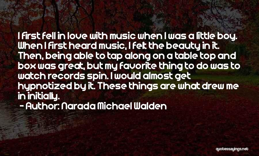 Narada Michael Walden Quotes: I First Fell In Love With Music When I Was A Little Boy. When I First Heard Music, I Felt