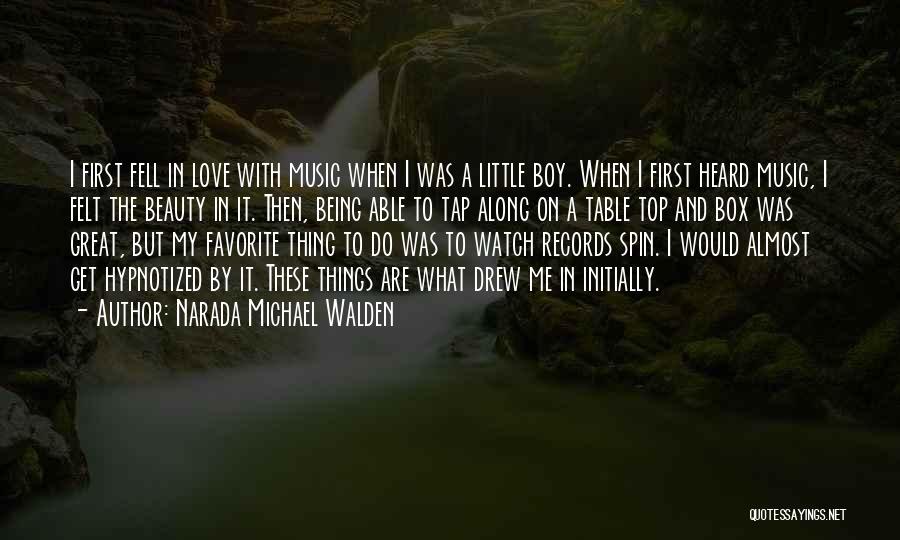 Narada Michael Walden Quotes: I First Fell In Love With Music When I Was A Little Boy. When I First Heard Music, I Felt