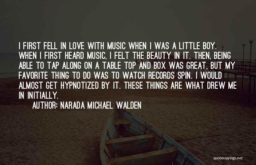 Narada Michael Walden Quotes: I First Fell In Love With Music When I Was A Little Boy. When I First Heard Music, I Felt