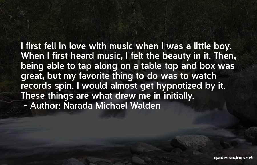 Narada Michael Walden Quotes: I First Fell In Love With Music When I Was A Little Boy. When I First Heard Music, I Felt