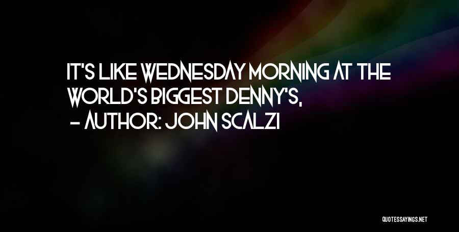 John Scalzi Quotes: It's Like Wednesday Morning At The World's Biggest Denny's,