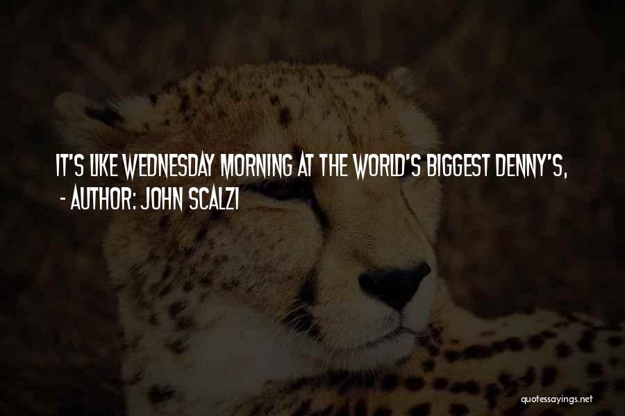 John Scalzi Quotes: It's Like Wednesday Morning At The World's Biggest Denny's,