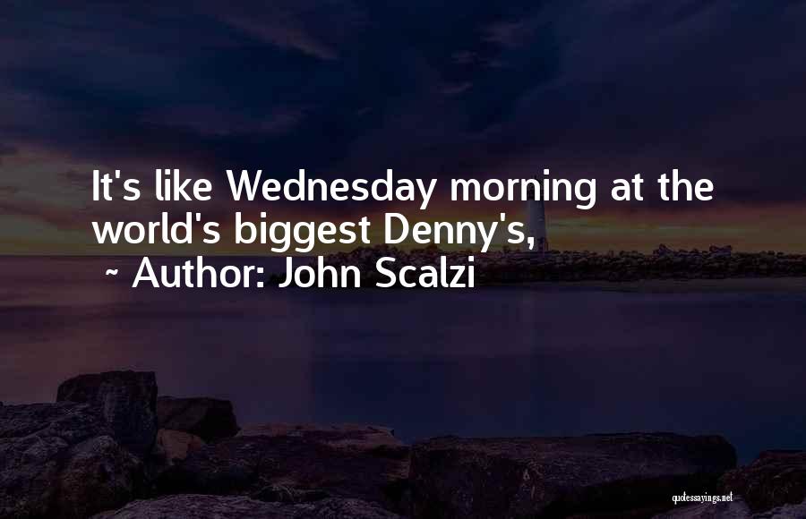 John Scalzi Quotes: It's Like Wednesday Morning At The World's Biggest Denny's,